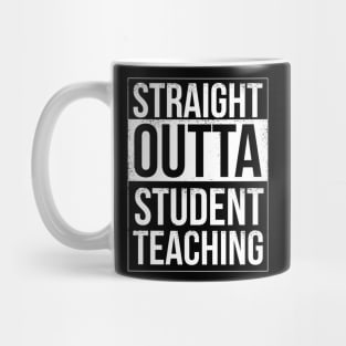 Straigh Outta Student Teaching Mug